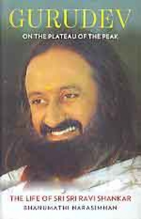 Gurudev: On The Plateau of The Peak: The Life of Sri Sri Ravi Shankar