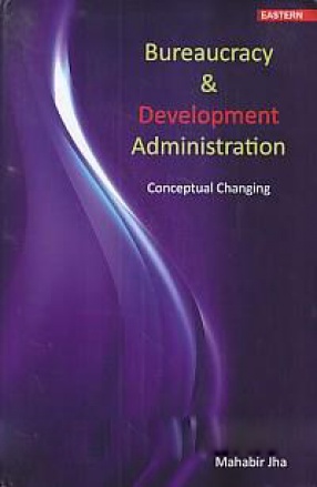 Bureaucracy & Development Administration: Conceptual Changing