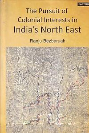 The Pursuit of Colonial Interests in India's North-East