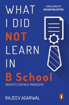 What I Did Not Learn in B-School: Insights for New Managers