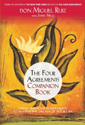 The Four Agreements Companion Book: Using the Four Agreements to Master the Dream of Your Life