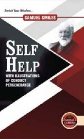 Self Help: With Illustrations of Conduct and Perseverance