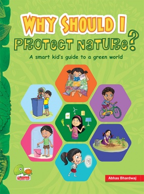 Why Should I Protect Nature?: A Smart Kid's Guide to a Green World