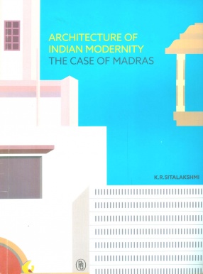 Architecture of Indian Modernity: The Case of Madras