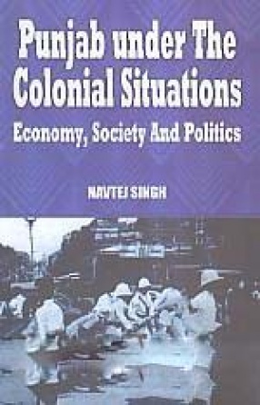 Punjab Under the Colonial Situations Economy, Society and Politics