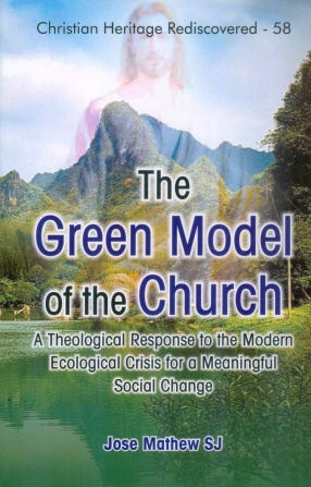 The Green Model of the Church: A Theological Response to the Modern Ecological Crisis for a Meaningful Social Change