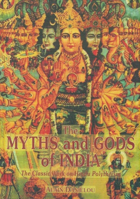 The Myths and Gods of India: The Classic Work on Hindu Polytheism