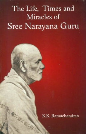 The Life, Times and Miracles of Sree Narayana Guru