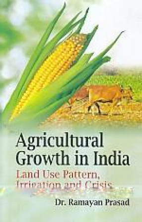 Agricultural Growth in India: Land use Pattern, Irrigation and Crisis