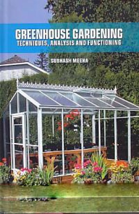 Greenhouse Gardening: Techniques, Analysis and Functioning