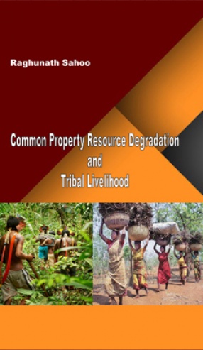 Common Property Resource Degradation and Tribal Livelihood