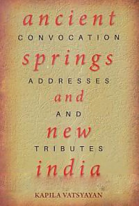 Ancient Springs and new India: Convocation Addresses and Tributes