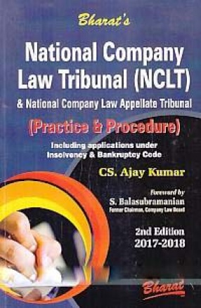 Bharat's National Company Law Tribunal & National Company Law Appellate Tribunal: Practice & Procedure: Including Applications Under Insolvency & Bankruptcy Code