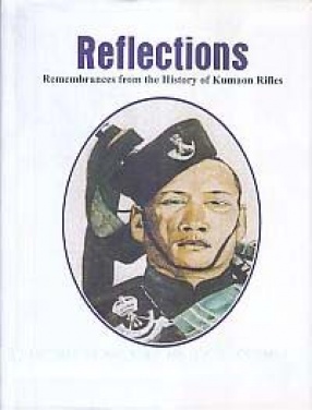Reflections: Remembrances from the History of Kumaon Rifles
