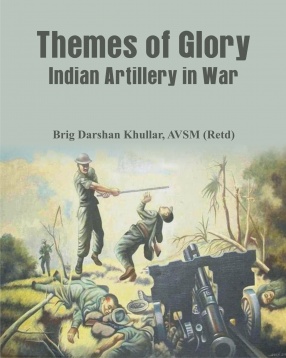 Themes of Glory: Indian Artillery in War