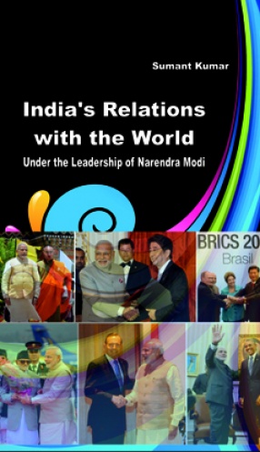 India's Relations with the World: Under the Leadership of Narendra Modi