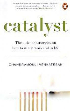 Catalyst: The Ultimate Strategies on how to Win at Work and in Life