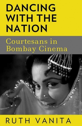 Dancing With The Nation: Courtesans in Bombay Cinema