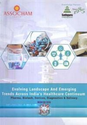 Evolving Landscape and Emerging Trends Across India's Healthcare Continuum: Pharma, Biotech, Devices, Diagnostics & Delivery