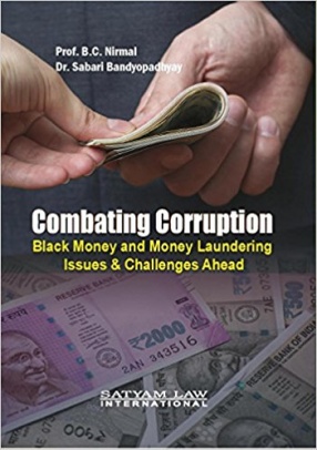 Combating Corruption: Black Money and Money Laundering: Issues & Challenges Ahead