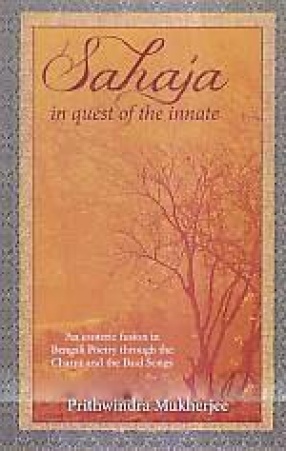 Sahaja: In Guest of the Innate: An Esoteric Fusion in Bengali Poetry Through the Charya and the Baul Songs