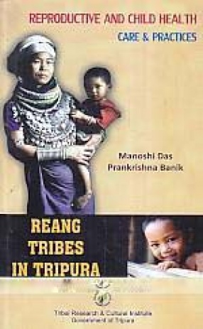 Reproductive and Child Health: Care & Practices: Reang Tribes in Tripura