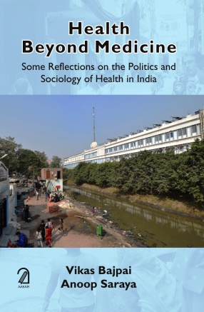 Health Beyond Medicine: Some Reflections on the Politics and Sociology of Health in India