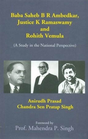 Baba Saheb B.R. Ambedkar, Justice K Ramaswamy and Rohith Vemula: A Study in the National Perspective