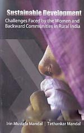 Sustainable Development: Challenges Faced by the Women and Backward Communities in Rural India