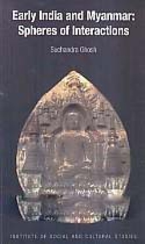 Early India and Myanmar: Spheres of Interactions