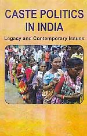 Caste Politics in India: Legacy and Contemporary Issues
