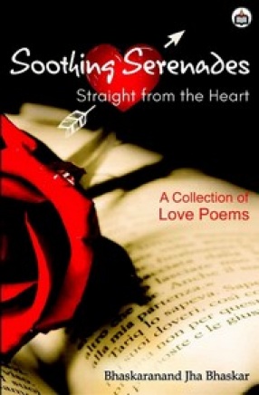 Soothing Serenades: Straight from The Heart: A Collection of Love Poems