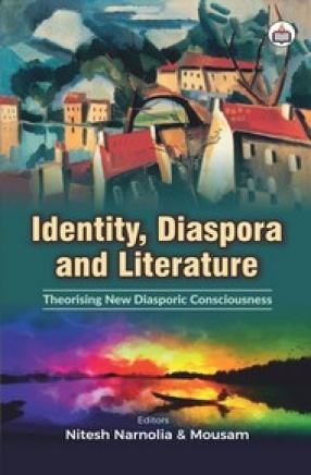 Identity, Diaspora and Literature: Theorising New Diasporic Consciousness