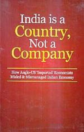 India is a Country, Not a Company: How Anglo-US 'Imported' Economists Misled & Mismanaged Indian Economy
