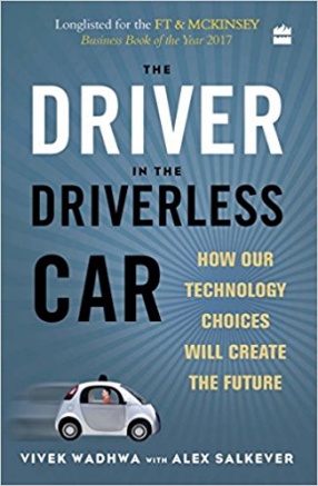 The Driver in The Driverless Car: How Our Technology Choices Will Create The Future
