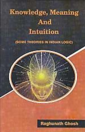 Knowledge, Meaning and Intuition: Some Theories in Indian Logic