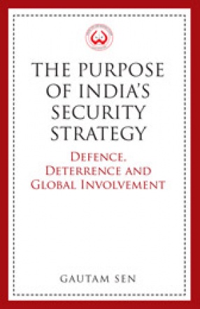 The Purpose of India's Security Strategy: Defence, Deterrence and Global Involvement