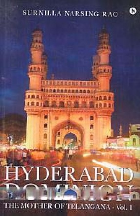 Hyderabad Dominion: The Mother of Telangana (In 2 Volumes)