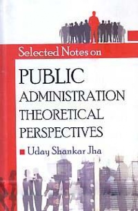 Selected Notes on Public Administration: Theoretical Perspectives