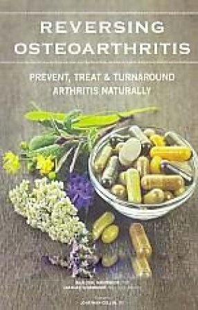 Reversing Osteoarthritis: Prevent, Treat & Turnaround Arthritis Naturally