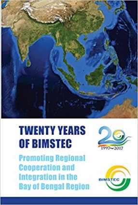 Twenty Years of BIMSTEC: Promoting Regional Cooperation and Integration in the Bay of Bengal Region