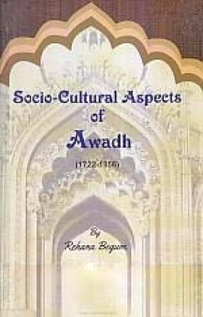 Socio-Cultural Aspects of Awadh: (1722-1856)