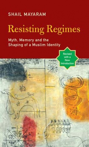 Resisting Regimes: Myth, Memory and the Shaping of a Muslim Identity