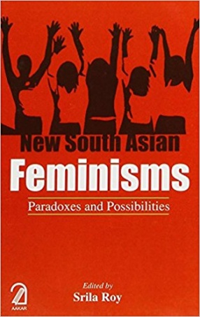 New South Asian Feminisms: Paradoxes and Possibilities