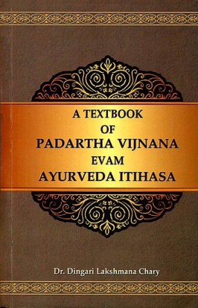 A Textbook of Padartha Vijnana Evam Ayurveda Itihasa