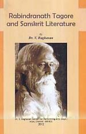 Rabindranath Tagore and Sanskrit Literature: The Nripendra Chandra Bandhyopadhyaya Memorial Lectures