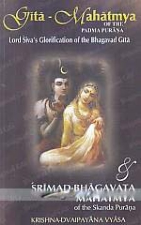 Gita-Mahatmya of Padma Purana: Lord Siva's Glorification of the Bhagavad-Gita & Srimad-Bhagavat Mahatmya of Skanda Purana