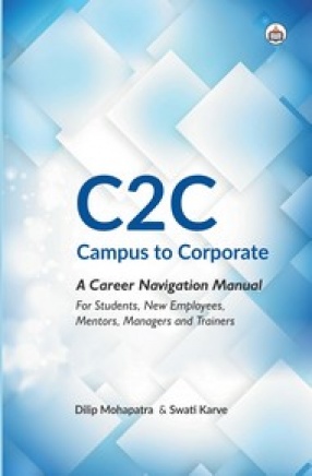 C2C: Campus to Corporate: A Career Navigation Manual For Students, New Employees, Mentors, Managers and Trainers