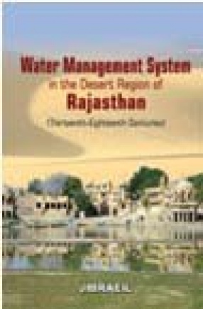 Water Management System in the Desert Region of Rajasthan: Thirteenth - Eighteenth Centuries