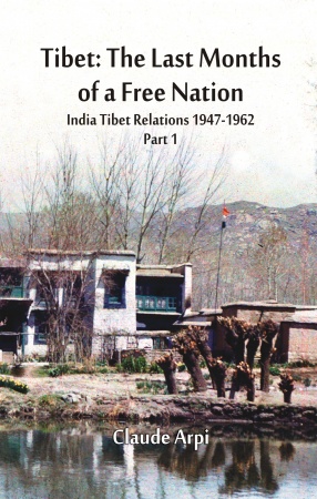 Tibet: The Last Months of a Free Nation India Tibet Relations: 1947-1962 (Part I)